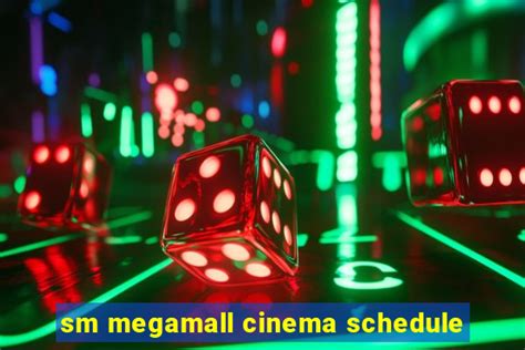 sm megamall cinema schedule tomorrow|SM Megamall Opening Time .